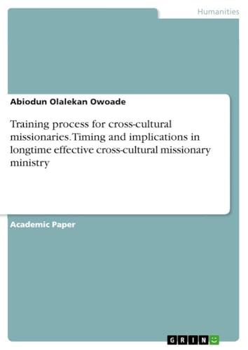 Training process for cross-cultural missionaries. Timing and implications in longtime effective cross-cultural missionary ministry