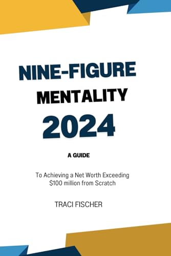 THE NINE-FIGURE MENTALITY 2024: A Guide to Achieving a Net