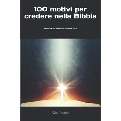 Bibbia: 100 motivi per credere nella Bibbia