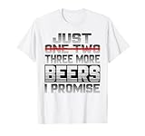 just one more beer i promise birra bevitore di birra bere sayi maglietta
