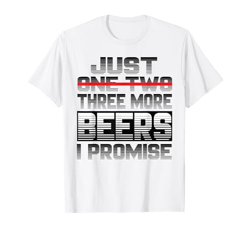Just one more beer i promise beer beer drinker drinking sayi t-shirt