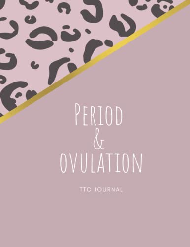 Period And Ovulation Journal: Period And Ovulation Journal - TTC Logbook - Ovulation Test Strips - Pregnancy Test Strips - Ovulation and Pregnancy ... - Conception Diary - Menstrual Cycle Tracking
