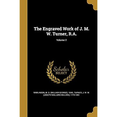 The Engraved Work of J. M. W. Turner, R.A.; Volume 2
