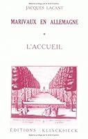 Marivaux En Allemagne. Tome 1: L'Accueil: Reflets de Son Theatre Dans Le Miroir Allemand 2252017384 Book Cover