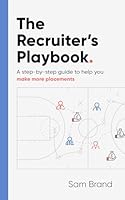 The Recruiter's Playbook: A step-by-step guide to help you make more placements B0D6M3TT5C Book Cover