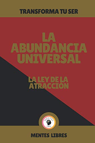 LA ABUNDANCIA UNIVERSAL-LA LEY DE LA ATRACCIÓN: Transforma tu ser! (Spanish Edition)