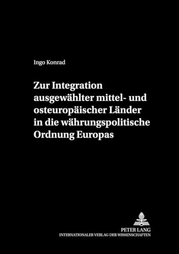 Zur Integration ausgewählter mittel- und osteuropäischer Länder in die währungspolitische Ordnung Europas (cege-Schriften) (German Edition)