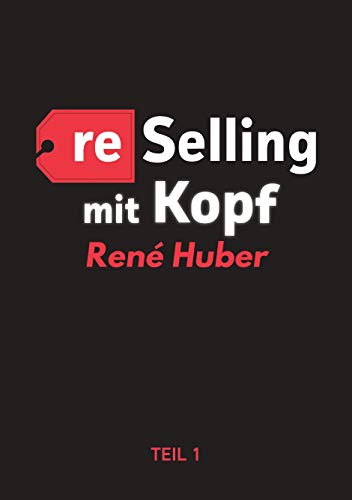 Reselling mit Kopf - Erfolgreich kaufen und verkaufen mit Ebay & Co. Band 1: Als Reseller erfolgreich werden