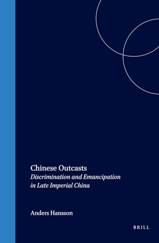 Chinese Outcasts: Discrimination and Emancipation in Late Imperial China (Sinica Leidensia)