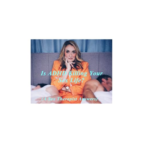 Creating a New Normal for ADHD & Intimacy | Live Sex Therapist Q&A cover art