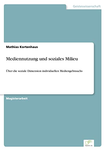 Mediennutzung und soziales Milieu: Über die soziale Dimension individuellen Mediengebrauchs (German Edition)