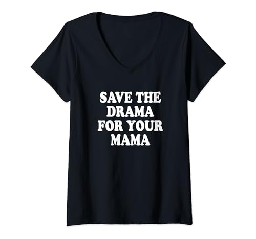 Save The Drama For Your Mama Guarda el Drama Para tu Mamá Camiseta Cuello V