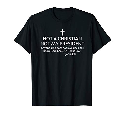Not a Christian Not my President Christian Anti-Trump Jesus T-Shirt