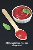 Mes meilleures recettes de Sauces Notebook (cahier de 120 pages)
