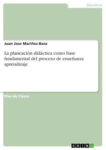 La planeación didáctica como base fundamental del proceso de enseñanza aprendizaje (Spanish Edition)