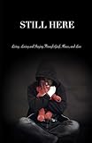 STILL HERE: Living, Loving, and Staying Through Grief, Illness, and Loss
