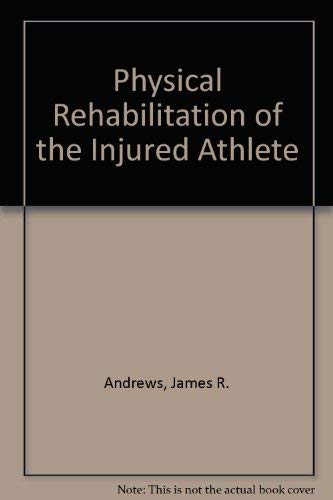 Physical Rehabilitation of the Injured Athlete 0721626890 Book Cover
