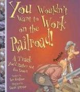 You Wouldn't Want to Work on the Railroad!: A Track You'd Rather Not Go Down (You Wouldn't Want To)