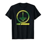 Stay Grounded I Erdung Technik Elektro Elektriker Erde T-Shirt
