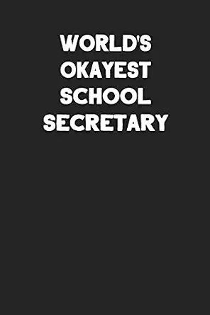 Worlds Okayest School Secretary Notebook