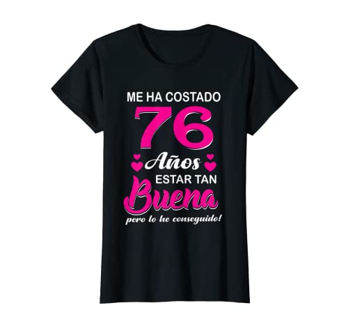 Mujer Me Ha Costado 76 Años Estar Tan Buena Cumpleaños 76 Camiseta