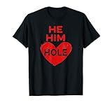 He Him Hole Heart Funny Valentines Day T-Shirt