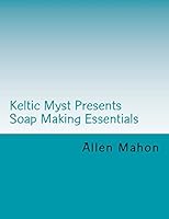 Soap Making Essentials: How to Make Cold Process Soap at Home 1518656471 Book Cover