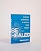 Be Healed: A 40-Day Devotional to Reclaim Your Health