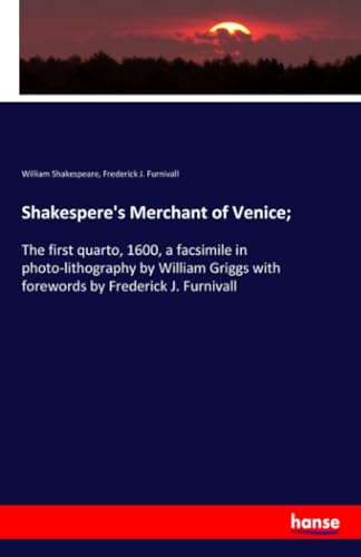 Shakespere's Merchant of Venice;: The first quarto, 1600, a facsimile in photo-lithography by William Griggs with forewords by Frederick J. Furnivall