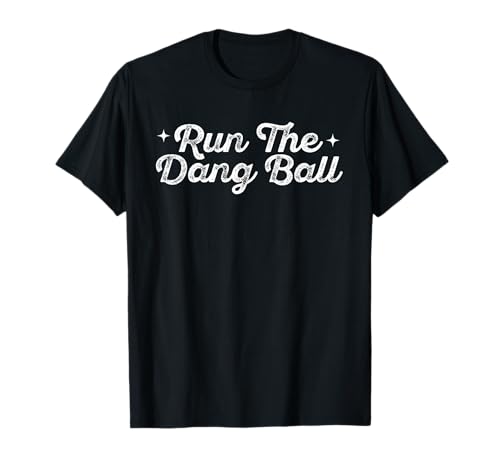 Run The Dang Ball Football Cheer Funny Mom football T-Shirt