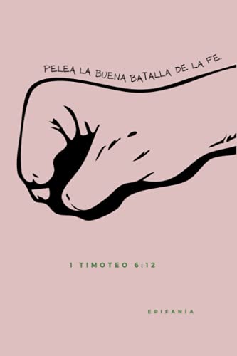 Libreta Pelea la buena batalla - Color Neutro: (Diario de apuntes cristiano | Cuaderno cristiano | Libreta cristiana | Apuntador Cristiano | Cuaderno ... | Spanish Journal Gifts) (Spanish Edition)