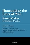 Humanizing the Laws of War: Selected Writings of Richard Baxter
