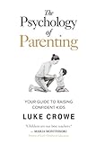 The Psychology of Parenting: Your guide to raising confident kids