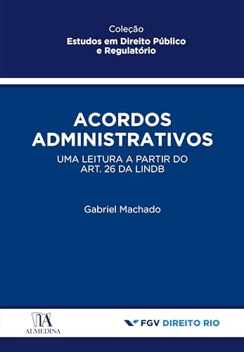 Acordos administrativos: uma leitura a partir do art. 26 da lindb