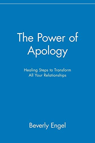 The Power of Apology: Healing Steps to Transform All Your Relationships