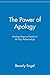 The Power of Apology: Healing Steps to Transform All Your Relationships