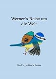 Werner's Reise um die Welt: Die kleine Blaumeise Werner fliegt um die Welt, um das Glück zu Hause zu finden