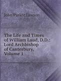  The Life and Times of William Laud D.D.