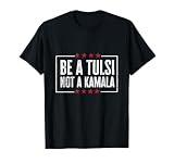 Be A Tulsi Not A Kamala Tee - Tulsi Gabbard Designs T-Shirt