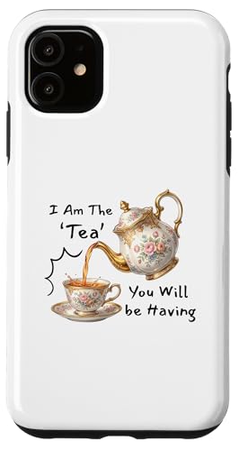 I Am The Tea You Will Be Having Funny Quote Sarcastic �X�}�z�P�[�X iPhone 11 �p