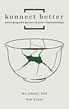 Konnect Better: Unlocking the Power of Your Relationships (Volume One: Committed Connections)