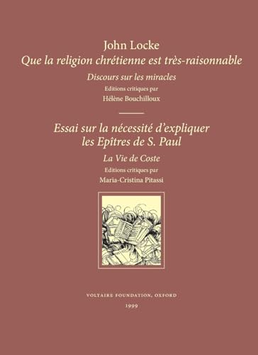 Que la religion chrétienne est très raisonnable, telle qu'elle nous est représentée dans l'Ecriture sainte : discours sur les miracles ; essai sur la ... La vie de Coste et anecdotes sur ses ouvrages