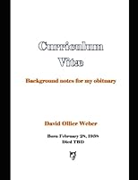 Curriculum Vitae: Background notes for my obituary 1733847987 Book Cover