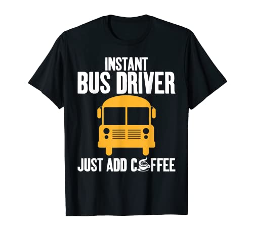 Instant Bus Driver Just Add Coffee Humoristique Unisexe T-Shirt