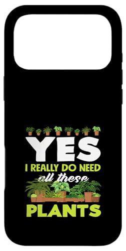 AD I Do Need All These Plants Gardener X}zP[X iPhone 17 Pro Max p