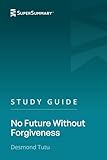 Study Guide: No Future Without Forgiveness by Desmond Tutu (SuperSummary)