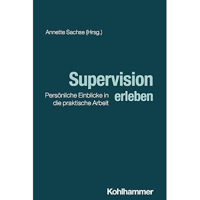 Supervision erleben: Pers&ouml;nliche Einblicke in die praktische Arbeit