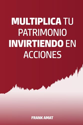 Multiplica tu patrimonio invirtiendo en acciones (Spanish Edition)