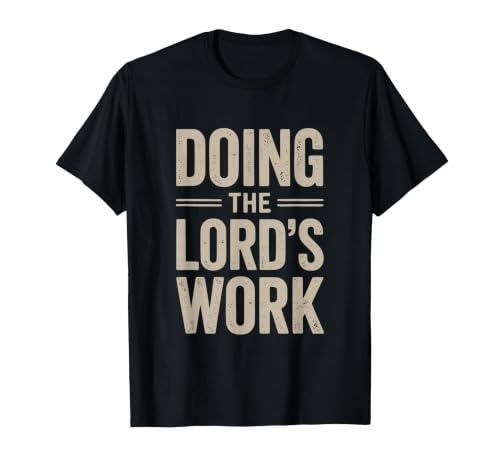 Doing the Lord's Work True Believing Christian T-Shirt, Men, Black, Large