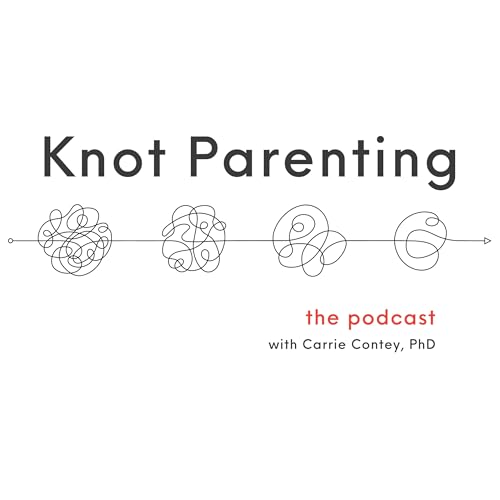 Knot Parenting with Carrie Contey, PhD cover art